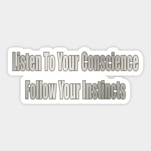 Listen To Your Conscience Follow Your Instincts Sticker